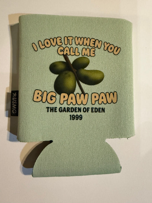 “I love it when you call me Big Paw Paw” 12oz foam can coolies