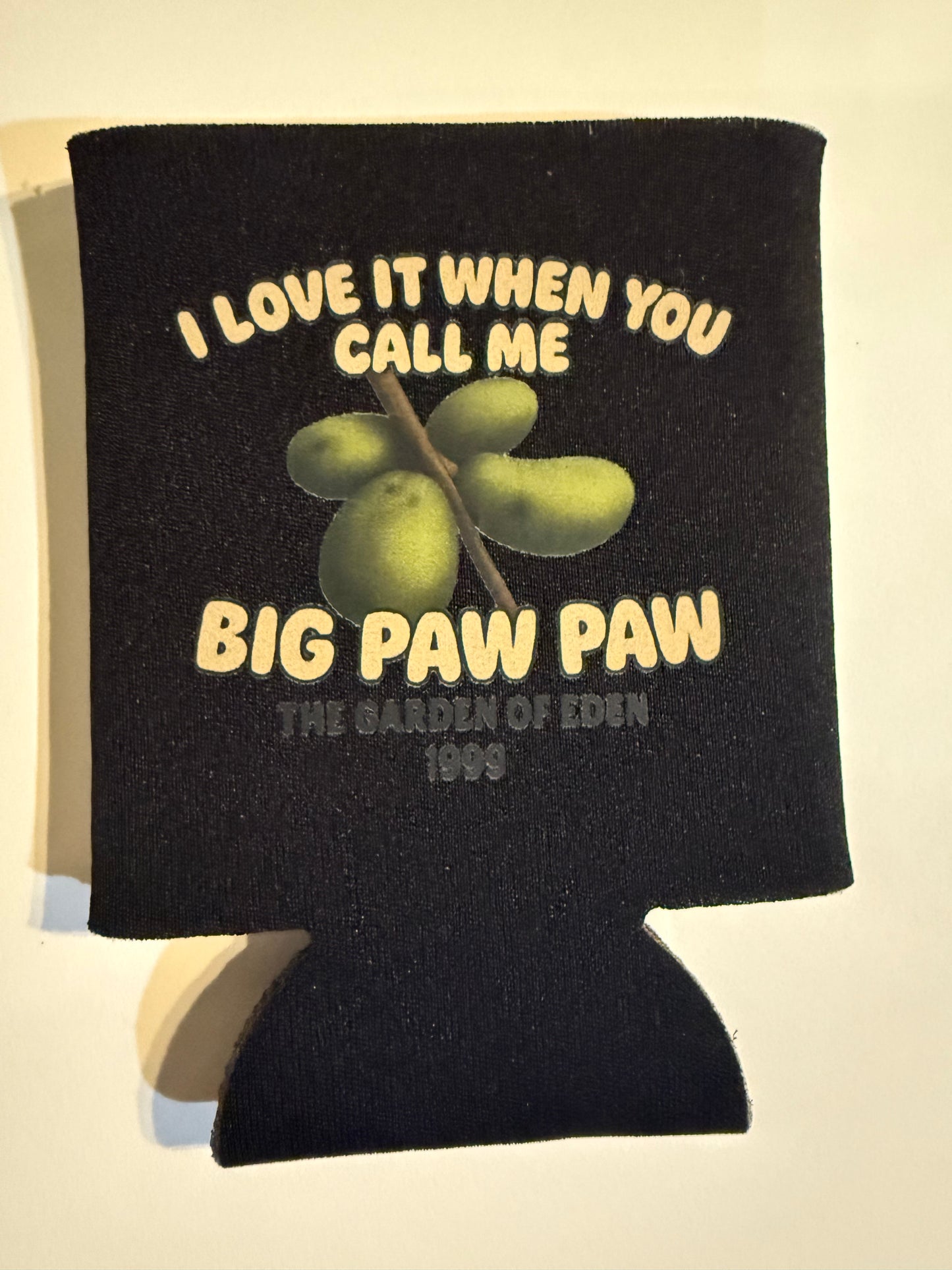 “I love it when you call me Big Paw Paw” 12oz foam can coolies